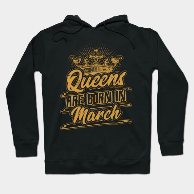 Queens are Born in March Birthday Gift Hoodie by aneisha